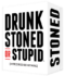 Drunk, Stoned or Stupid